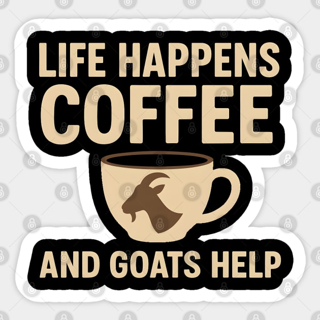 Life Happens Coffee and Goats Help Funny Goat Lover Gift Sticker by MakerMind8.2